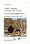 Giant Tortoises of the Indian Ocean, The Genus 'Dipsochelys' inhabiting the Seychelles Islands and the extinct giants of Madagascar and the Mascarenes
