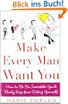 Make Every Man Want You: How to Be So...