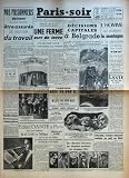 PARIS SOIR N? 276 du 25-03-1941 NOS PRISONNIERS DOIVENT A LEUR RETOUR ETRE ASSURES DE TROUVER DU TRAVAIL - IL FAUT LEUR RESERVER DIX POUR CENT DES EMPLOIS DANS CHAQUE ENTREPRISE - NOUVELLES ATTAQUES BRITANNIQUES REPOUSSEES - MIRACLE DE LA FOI - UNE FERME SORT DE TERRE - 175 JEUNES GENS LA CONSTRUISENT EN CHANTANT PAR R A EVRARD - DANS UN VIEIL HOTEL DU MARAIS - EDITER DANTE A PARIS APRES AVOIR IMPRIME RICINE A MILAN C'EST LE REVE QUE REALISE CET ARTISAN ITALIEN AVEC UN MATERIEL QUI DATE DU XV... Image du produit