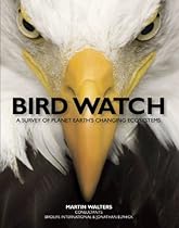 Bird Watch: A Survey of Planet Earth's Changing Ecosystems Bird Watch: A Survey of Planet Earth's Changing Ecosystems