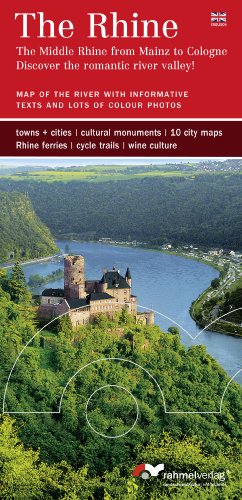 Rahmel The Rhine - (Englische Ausgabe) The Middle Rhine from Mainz to Cologne - Discover the romantic river valley!: Map of the river with informa ...