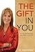 The Gift in You: Discovering New Life Through Gifts Hidden in Your Mind