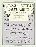 Swash Letter Alphabets: 100 Complete Fonts (Lettering, Calligraphy, Typography)