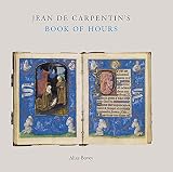 Jean de Carpentin's book of hours : the genius of the Master of the Dresden Prayer Book