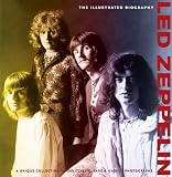 ILLUSTRATED BIOGRAPHY: LED ZEPPELIN: The Illustrated Biography (Classic Rare & Unseen)