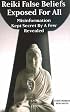 Reiki False Beliefs Exposed For All Misinformation Kept Secret By a Few Revealed