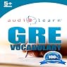 GRE Vocabulary AudioLearn: AudioLearn Test Prep Series: A Complete Review of the 500 Most Commonly Tested GRE Vocabulary Words!