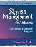 Stress Management for Adolescents: A Cognitive-Behavioral Program (Student Manual)
