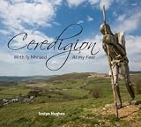 Ceredigion : Wrth fy Nhraed = At my feet