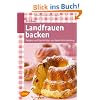 Landfrauen backen: Rezepte und Geschichten aus Baden-W�rttemberg