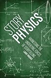 Story Physics: Harnessing the Underlying Forces of Storytelling