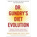 Dr. Gundry's Diet Evolution: Turn Off the Genes That Are Killing You and Your Waistline ~ Steven R. Gundry