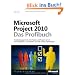 Microsoft Project 2010 - Das Profibuch: Projektmanagement mit Project und Project Server f�r Projektleiter, -mitarbeiter und alle anderen Beteiligten