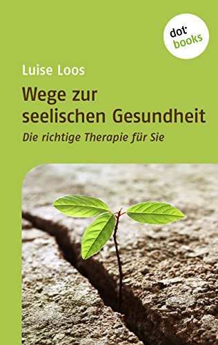 Wege zur seelischen Gesundheit: Die richtige Therapie für Sie (German Edition)