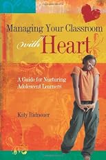 Managing Your Classroom With Heart: A Guide for Nurturing Adolescent Learners