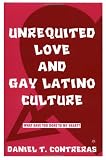 Unrequited Love and Gay Latino Culture: What Have You Done to My Heart?