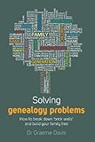 Solving genealogy problems : how to break down 'brick walls' and build your family tree