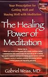 Healing Power Of Meditation: Your Prescription for Getting Well and Staying Well with Meditation