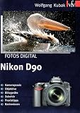 Fotos digital - Nikon D90: Kamerapraxis . Objektive . Blitzger�te . Zubeh�r . Praxistipps . Basiswissen - Wolfgang Kubak