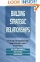 Building Strategic Relationships: How to Extend Your Organization's Reach Through Partnerships, Alliances, and Joint Ventures (Jossey Bass Business and Management Series)