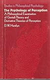 The psychology of perception : a philosophical examination of Gestalt theory and derivative theories of perception