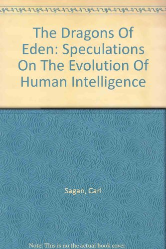 The Dragons Of Eden: Speculations On The Evolution Of Human Intelligence, by Carl Sagan