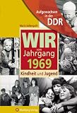 Aufgewachsen in der DDR -Wir vom Jahrgang 1969 - Kindheit und Jugend