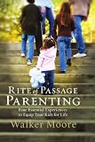 Rite of Passage Parenting: Four Essential Experiences to Equip Your Kids for Life