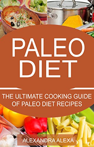Paleo: The ultimate Cooking Guide for Paleo Diet Recipes (PALEO, PALEO DIET, PALEO RECIPES, PALEO MEALS, PALEO FOOD)
