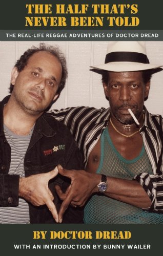 The Half That's Never Been Told: The Real-Life Reggae Adventures of Doctor Dread