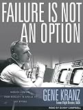 Failure Is Not an Option: Mission Control from Mercury to Apollo 13 and Beyond Failure Is Not an Option: Mission Control from Mercury to Apollo 13 and Beyond