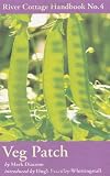 Veg Patch: River Cottage Handbook No.4