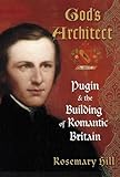 God's architect : Pugin and the building of romantic Britain
