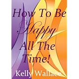 How To Be Happy All the Time (Personal Transformation - Law Of Attraction) (Intuitive Living)