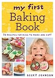 My first baking book : 50 recipes for kids to make and eat!