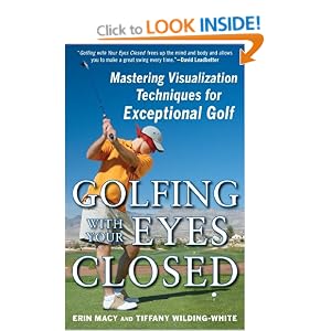 Golfing with Your Eyes Closed: Mastering Visualization Techniques for Exceptional Golf