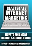 Real Estate Internet Marketing: How to Find More Buyers and Sellers Online