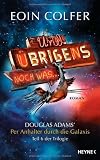 Und �brigens noch was ...: Douglas Adams' : Per Anhalter durch die Galaxis. Teil 6 der Trilogie