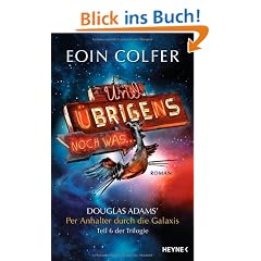 Und �brigens noch was ...: Douglas Adams' : Per Anhalter durch die Galaxis. Teil 6 der Trilogie