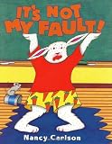 It's Not My Fault! (Nancy Carlson's Neighborhood)