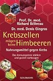 Krebszellen m&ouml;gen keine Himbeeren: Nahrungsmittel gegen Krebs - Das Immunsystem st&auml;rken und gezielt vorbeugen - Prof. Dr. med. Richard B&eacute;liveau, Dr. med. Denis Gingras