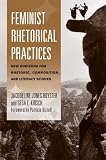Feminist Rhetorical Practices: New Horizons for Rhetoric, Composition, and Literacy Studies