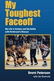 My Toughest Faceoff: My Life in Hockey and My Battle with Parkinsons Disease