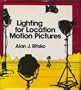 Lighting for Location Motion Pictures