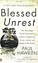 Blessed Unrest: How the Largest Social Movement in History Is Restoring Grace, Justice, and Beau: How the Largest Social Movement in the World Is Restoring Grace, Justice and Beauty to the World