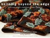  : Knitting Beyond the Edge: Cuffs and Collars*Necklines*Hems*Closures - The Essential Collection of Decorative Finishes
