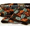 Knitting Beyond the Edge: Cuffs And Collars, Necklines, Hems, Closures- The Essential Collection of Decorative Finishes