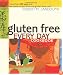 Gluten Free Every Day Cookbook: More than 100 Easy and Delicious Recipes from the Gluten-Free Chef