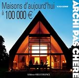 Archi pas ch�re : Maisons d'aujourd'hui � 100000 euros