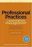Professional Practices in Association Management: The Essential Resource for Effective Management of Nonprofit Organizations